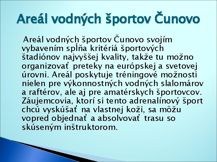 Areál vodných športov Čunovo svojím vybavením spĺňa kritériá športových štadiónov najvyššej kvality, takže tu