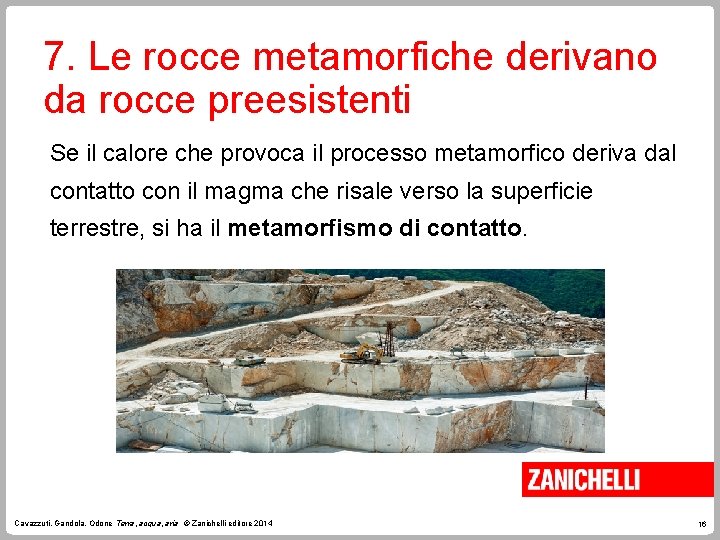 7. Le rocce metamorfiche derivano da rocce preesistenti Se il calore che provoca il