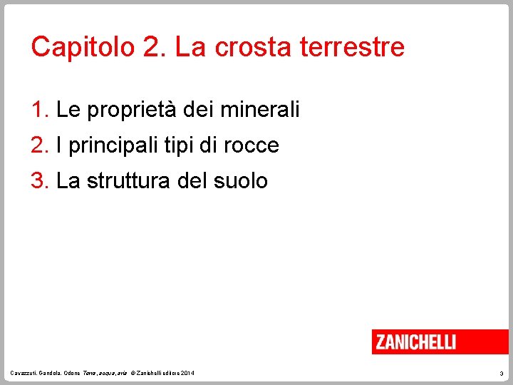 Capitolo 2. La crosta terrestre 1. Le proprietà dei minerali 2. I principali tipi