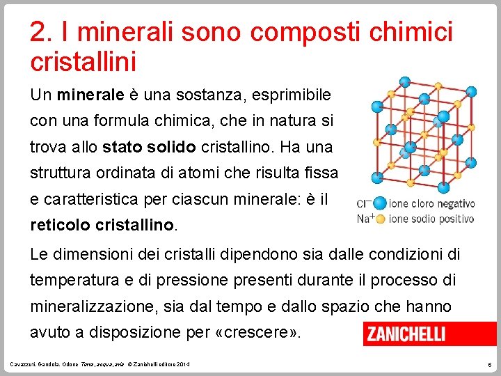 2. I minerali sono composti chimici cristallini Un minerale è una sostanza, esprimibile con