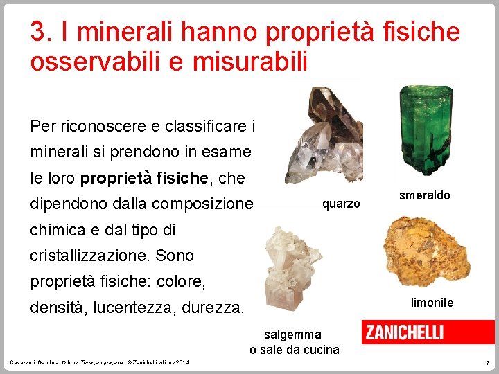 3. I minerali hanno proprietà fisiche osservabili e misurabili Per riconoscere e classificare i