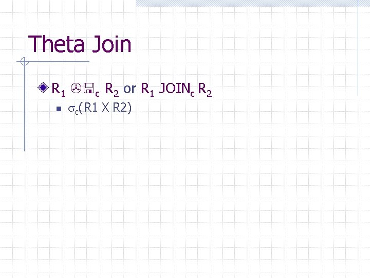 Theta Join R 1 c R 2 or R 1 JOINc R 2 n Theta Join R 1 c R 2 or R 1 JOINc R 2 n