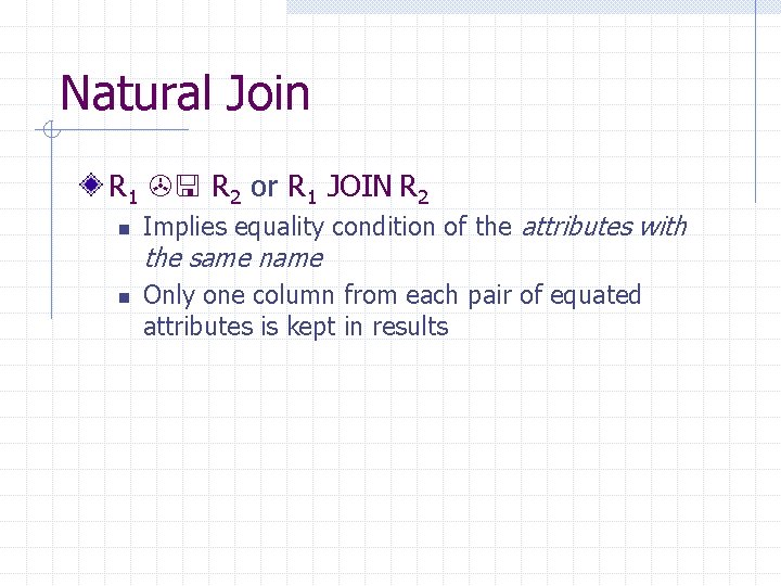 Natural Join R 1 R 2 or R 1 JOIN R 2 n Implies Natural Join R 1 R 2 or R 1 JOIN R 2 n Implies