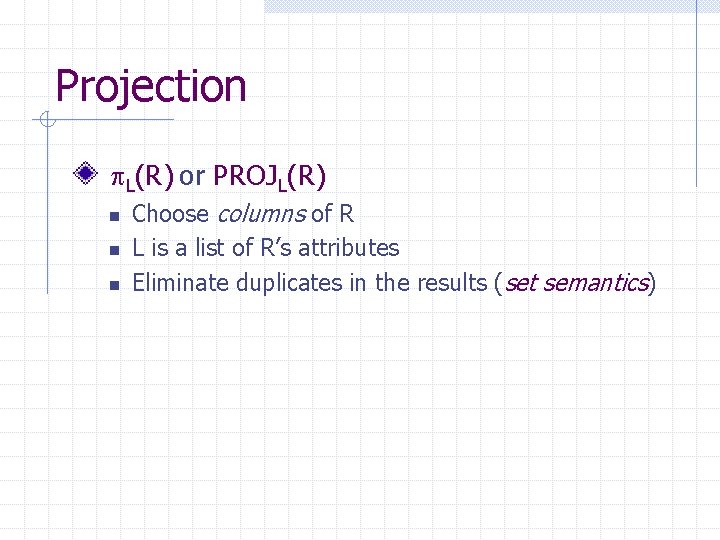 Projection L(R) or PROJL(R) n n n Choose columns of R L is a