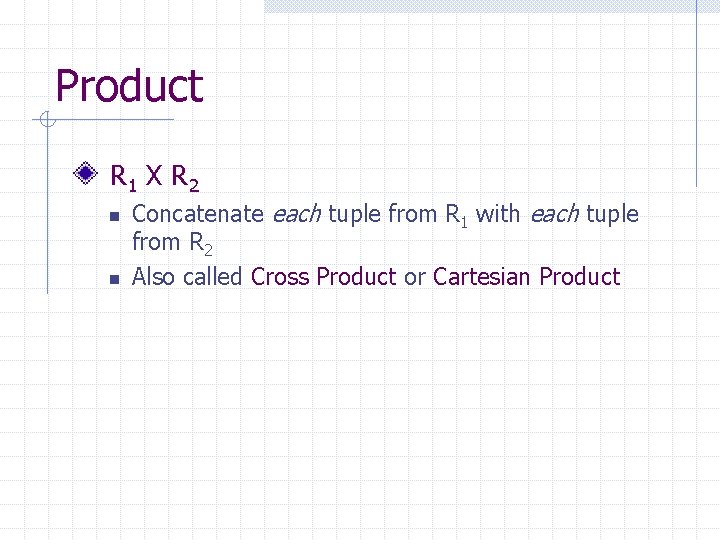 Product R 1 X R 2 n n Concatenate each tuple from R 1