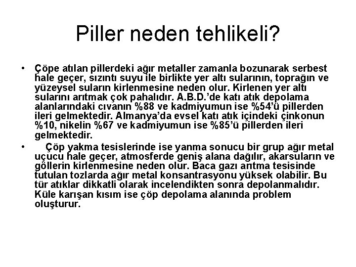 Piller neden tehlikeli? • Çöpe atılan pillerdeki ağır metaller zamanla bozunarak serbest hale geçer,
