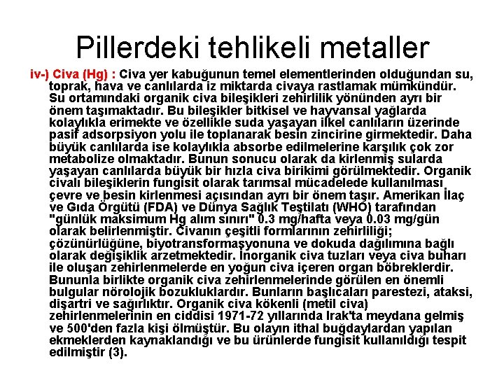 Pillerdeki tehlikeli metaller iv-) Civa (Hg) : Civa yer kabuğunun temel elementlerinden olduğundan su,