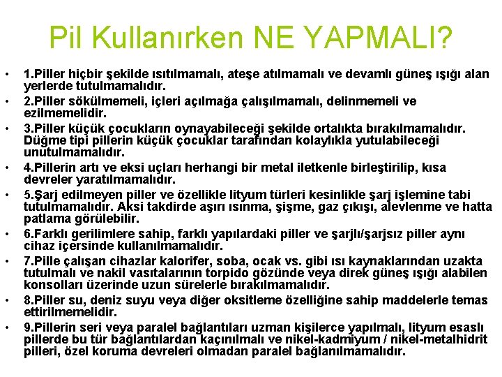 Pil Kullanırken NE YAPMALI? • • • 1. Piller hiçbir şekilde ısıtılmamalı, ateşe atılmamalı