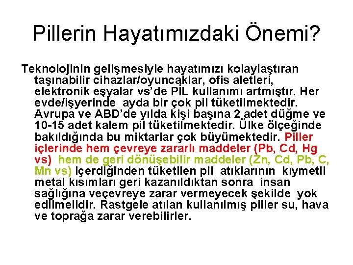 Pillerin Hayatımızdaki Önemi? Teknolojinin gelişmesiyle hayatımızı kolaylaştıran taşınabilir cihazlar/oyuncaklar, ofis aletleri, elektronik eşyalar vs’de