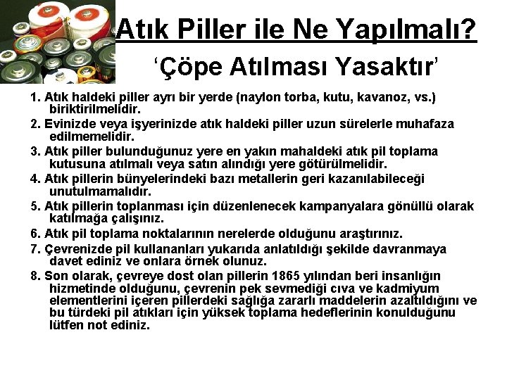  Atık Piller ile Ne Yapılmalı? ‘Çöpe Atılması Yasaktır’ 1. Atık haldeki piller ayrı