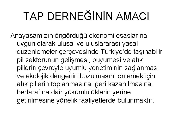 TAP DERNEĞİNİN AMACI Anayasamızın öngördüğü ekonomi esaslarına uygun olarak ulusal ve uluslararası yasal düzenlemeler