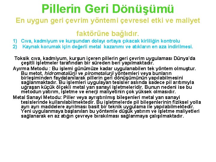 Pillerin Geri Dönüşümü En uygun geri çevrim yöntemi çevresel etki ve maliyet faktörüne bağlıdır.