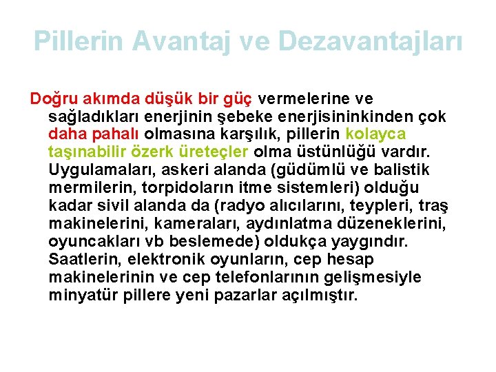 Pillerin Avantaj ve Dezavantajları Doğru akımda düşük bir güç vermelerine ve sağladıkları enerjinin şebeke