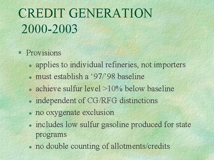 CREDIT GENERATION 2000 -2003 § Provisions l applies to individual refineries, not importers l