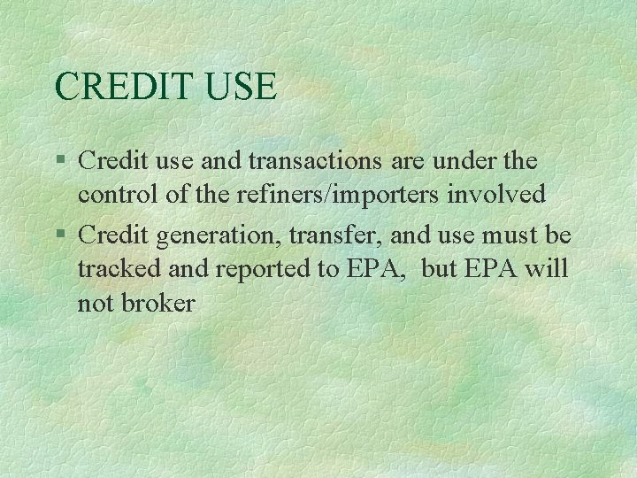 CREDIT USE § Credit use and transactions are under the control of the refiners/importers