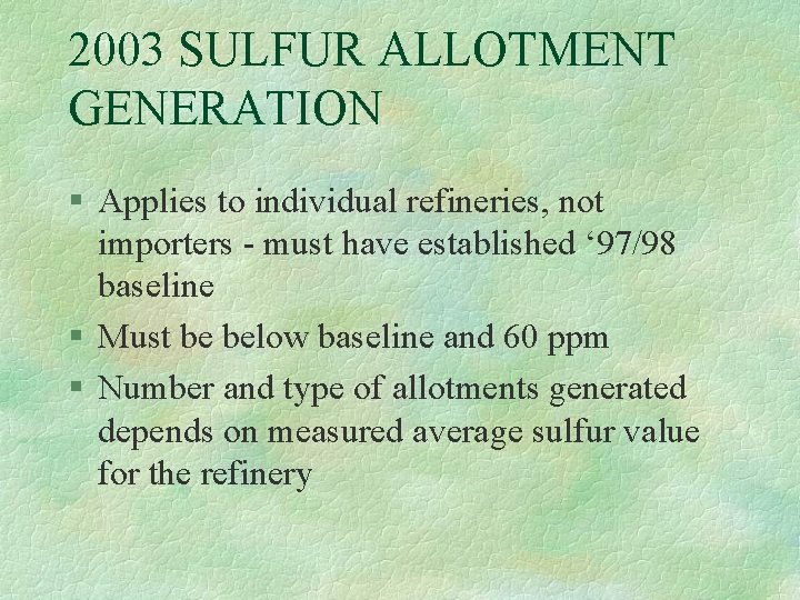 2003 SULFUR ALLOTMENT GENERATION § Applies to individual refineries, not importers - must have