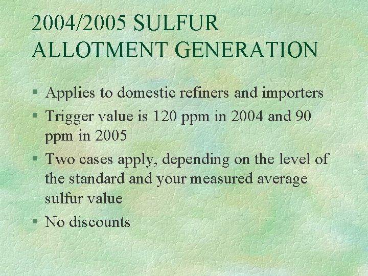 2004/2005 SULFUR ALLOTMENT GENERATION § Applies to domestic refiners and importers § Trigger value
