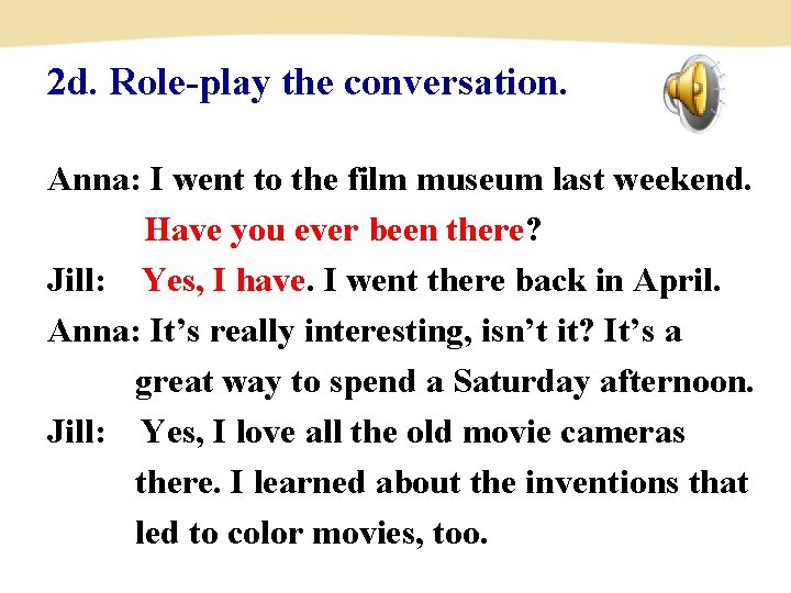 2 d. Role-play the conversation. Anna: I went to the film museum last weekend.