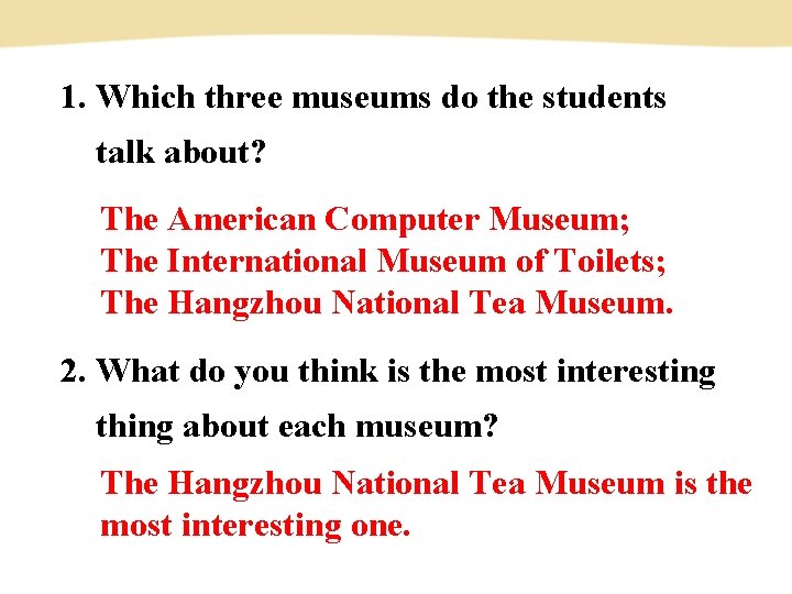 1. Which three museums do the students talk about? The American Computer Museum; The