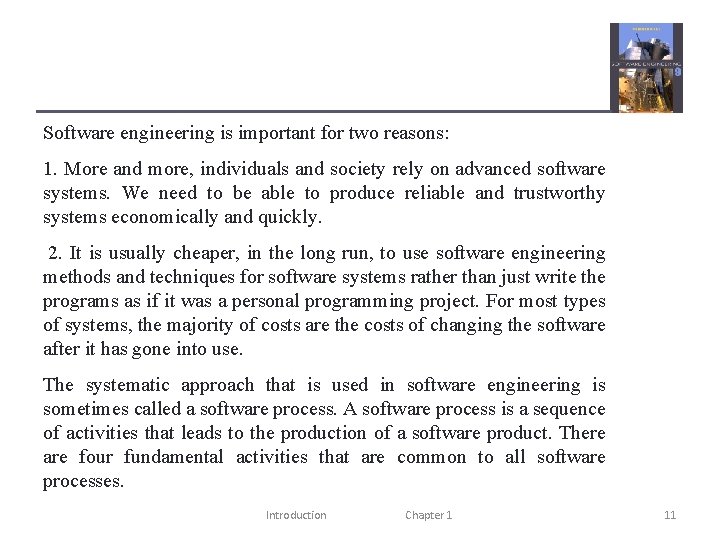 Software engineering is important for two reasons: 1. More and more, individuals and society