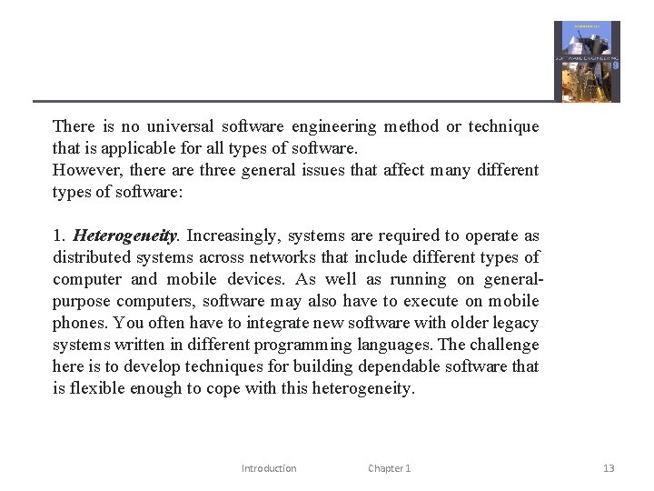 There is no universal software engineering method or technique that is applicable for all