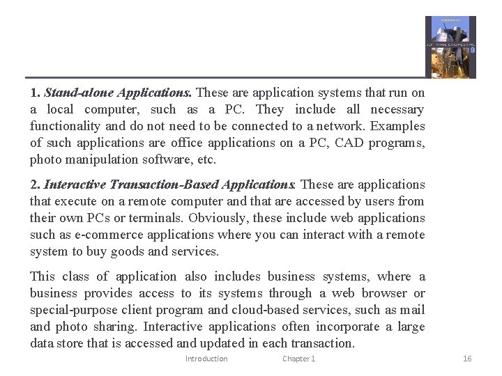 1. Stand-alone Applications. These are application systems that run on a local computer, such