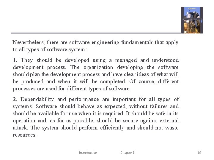 Nevertheless, there are software engineering fundamentals that apply to all types of software system: