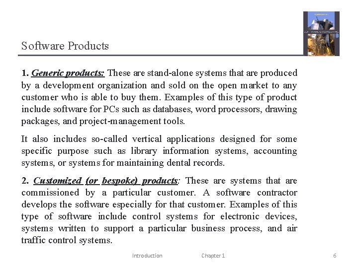 Software Products 1. Generic products: These are stand-alone systems that are produced by a