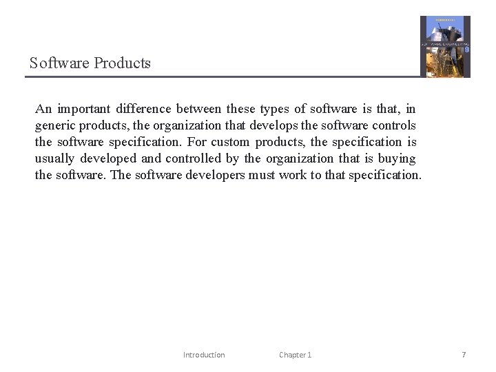 Software Products An important difference between these types of software is that, in generic