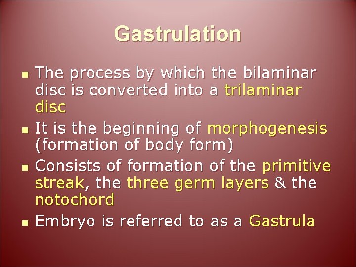 Gastrulation n n The process by which the bilaminar disc is converted into a