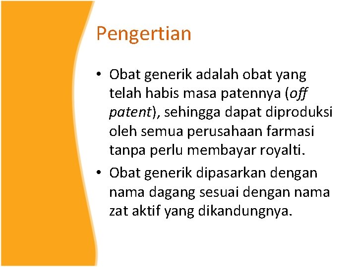 Pengertian • Obat generik adalah obat yang telah habis masa patennya (oﬀ patent), sehingga