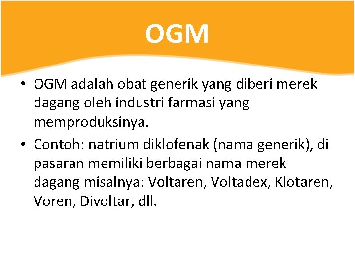 OGM • OGM adalah obat generik yang diberi merek dagang oleh industri farmasi yang