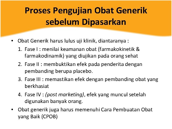 Proses Pengujian Obat Generik sebelum Dipasarkan • Obat Generik harus lulus uji klinik, diantaranya