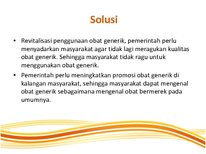 Solusi • Revitalisasi penggunaan obat generik, pemerintah perlu menyadarkan masyarakat agar tidak lagi meragukan