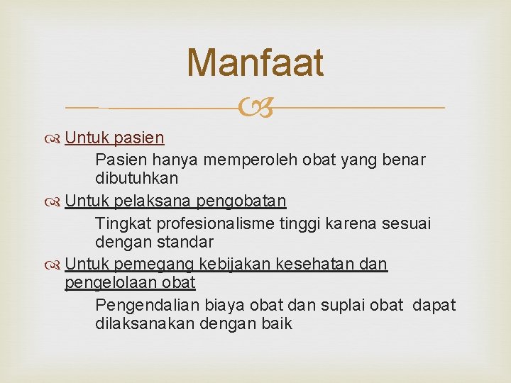 Manfaat Untuk pasien Pasien hanya memperoleh obat yang benar dibutuhkan Untuk pelaksana pengobatan Tingkat