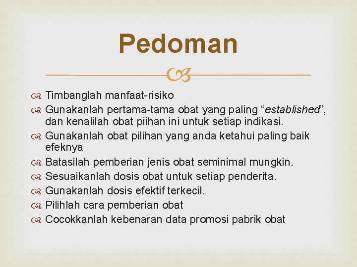 Pedoman Timbanglah manfaat-risiko Gunakanlah pertama-tama obat yang paling “established”, dan kenalilah obat piihan ini