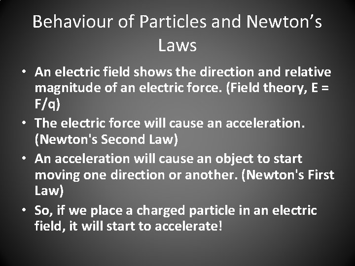 Behaviour of Particles and Newton’s Laws • An electric field shows the direction and
