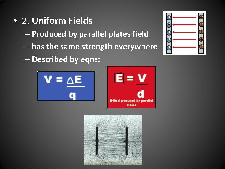 • 2. Uniform Fields – Produced by parallel plates field – has the