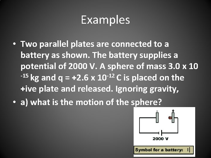 Examples • Two parallel plates are connected to a battery as shown. The battery