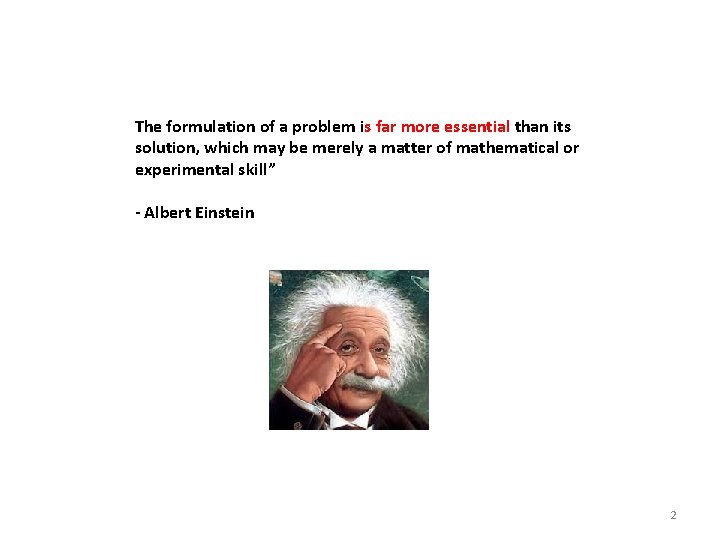 The formulation of a problem is far more essential than its solution, which may