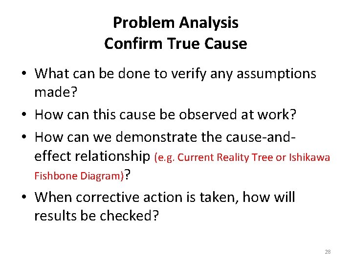 Problem Analysis Confirm True Cause • What can be done to verify any assumptions