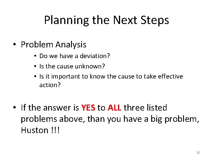 Planning the Next Steps • Problem Analysis • Do we have a deviation? •