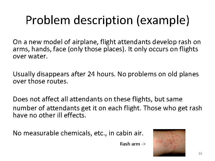 Problem description (example) On a new model of airplane, flight attendants develop rash on
