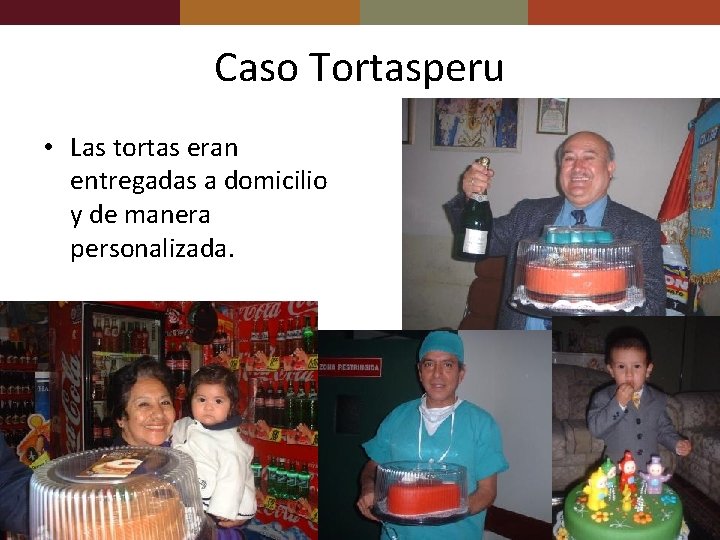 Caso Tortasperu • Las tortas eran entregadas a domicilio y de manera personalizada. 