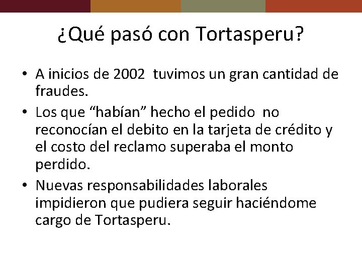 ¿Qué pasó con Tortasperu? • A inicios de 2002 tuvimos un gran cantidad de