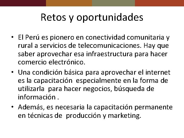 Retos y oportunidades • El Perú es pionero en conectividad comunitaria y rural a