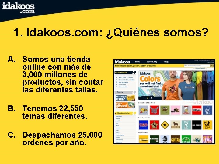 1. Idakoos. com: ¿Quiénes somos? A. Somos una tienda online con más de 3,