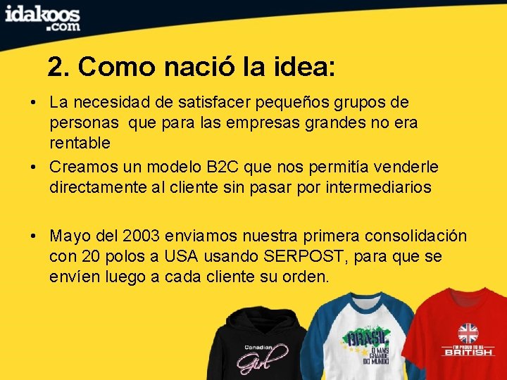 2. Como nació la idea: • La necesidad de satisfacer pequeños grupos de personas