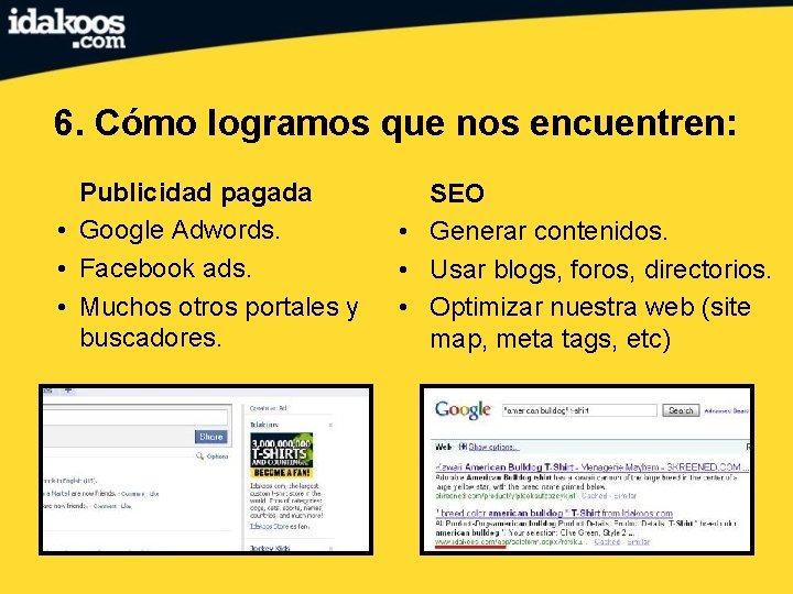 6. Cómo logramos que nos encuentren: Publicidad pagada • Google Adwords. • Facebook ads.