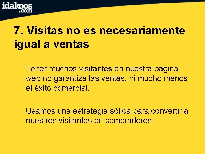7. Visitas no es necesariamente igual a ventas Tener muchos visitantes en nuestra página